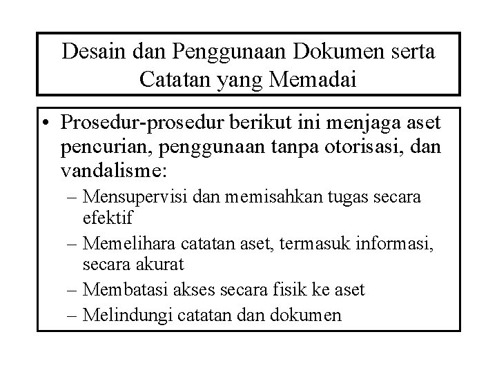 Desain dan Penggunaan Dokumen serta Catatan yang Memadai • Prosedur-prosedur berikut ini menjaga aset