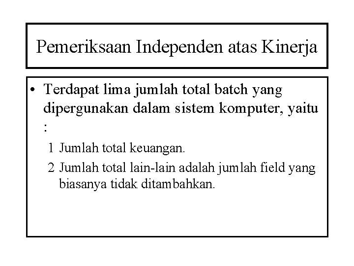 Pemeriksaan Independen atas Kinerja • Terdapat lima jumlah total batch yang dipergunakan dalam sistem