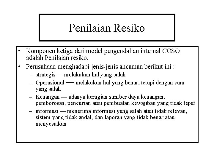 Penilaian Resiko • Komponen ketiga dari model pengendalian internal COSO adalah Penilaian resiko. •