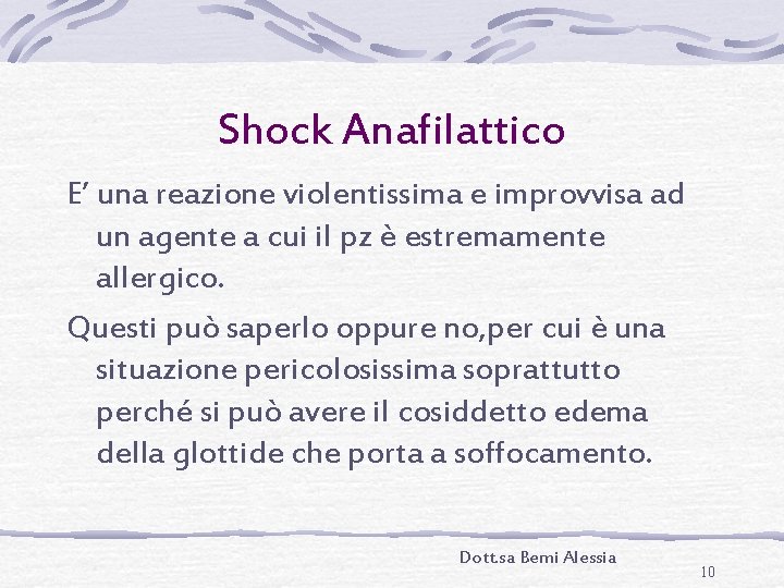 Shock Anafilattico E’ una reazione violentissima e improvvisa ad un agente a cui il