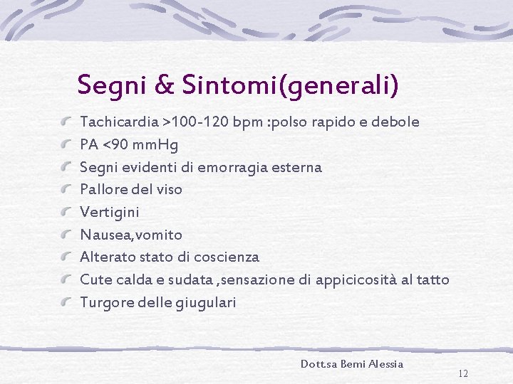 Segni & Sintomi(generali) Tachicardia >100 -120 bpm : polso rapido e debole PA <90