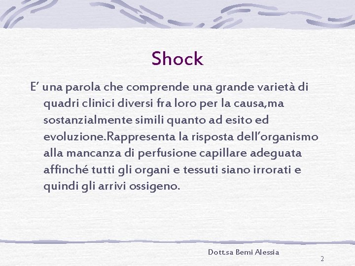 Shock E’ una parola che comprende una grande varietà di quadri clinici diversi fra