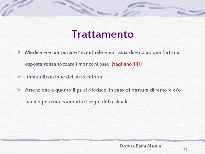 Trattamento Ø Medicare e tamponare l’eventuale emorragia dovuta ad una frattura esposta, senza toccare