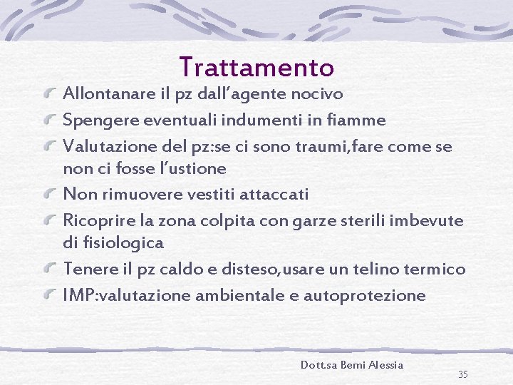 Trattamento Allontanare il pz dall’agente nocivo Spengere eventuali indumenti in fiamme Valutazione del pz: