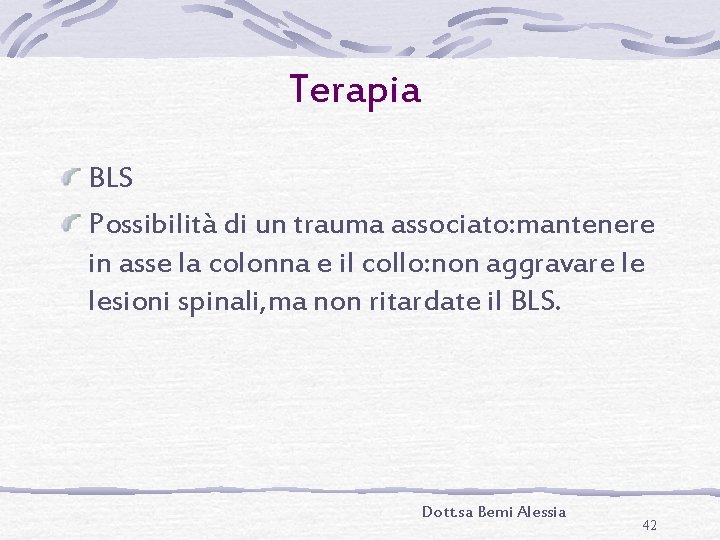 Terapia BLS Possibilità di un trauma associato: mantenere in asse la colonna e il