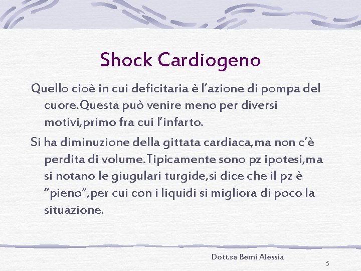 Shock Cardiogeno Quello cioè in cui deficitaria è l’azione di pompa del cuore. Questa