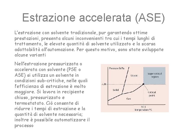 Estrazione accelerata (ASE) L’estrazione con solvente tradizionale, pur garantendo ottime prestazioni, presenta alcuni inconvenienti
