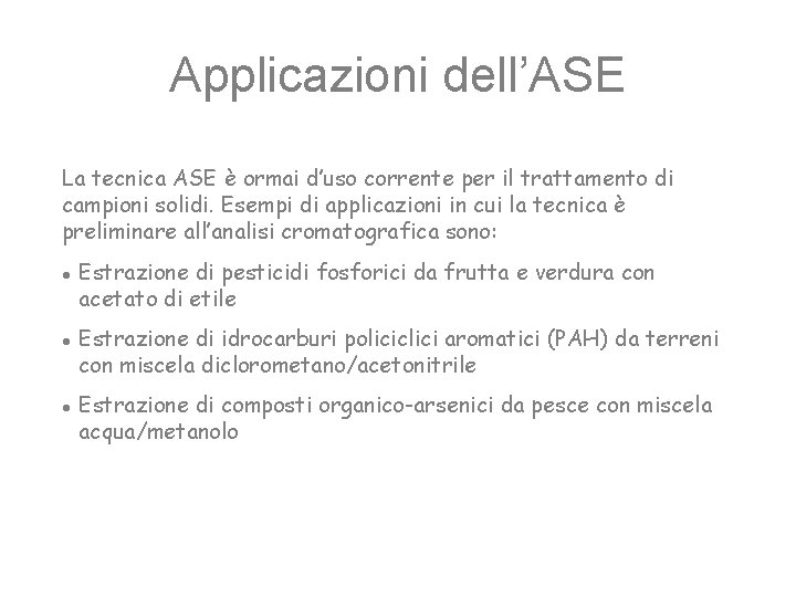 Applicazioni dell’ASE La tecnica ASE è ormai d’uso corrente per il trattamento di campioni