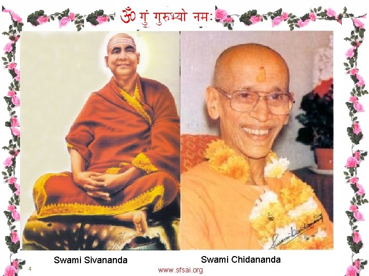  4 Swami Sivananda Swami Chidananda www. sfsai. org 