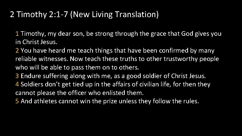 2 Timothy 2: 1 -7 (New Living Translation) 1 Timothy, my dear son, be