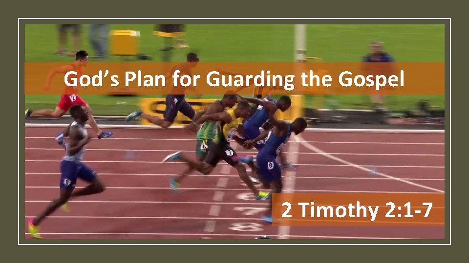 God’s Plan for Guarding the Gospel 2 Timothy 2: 1 -7 
