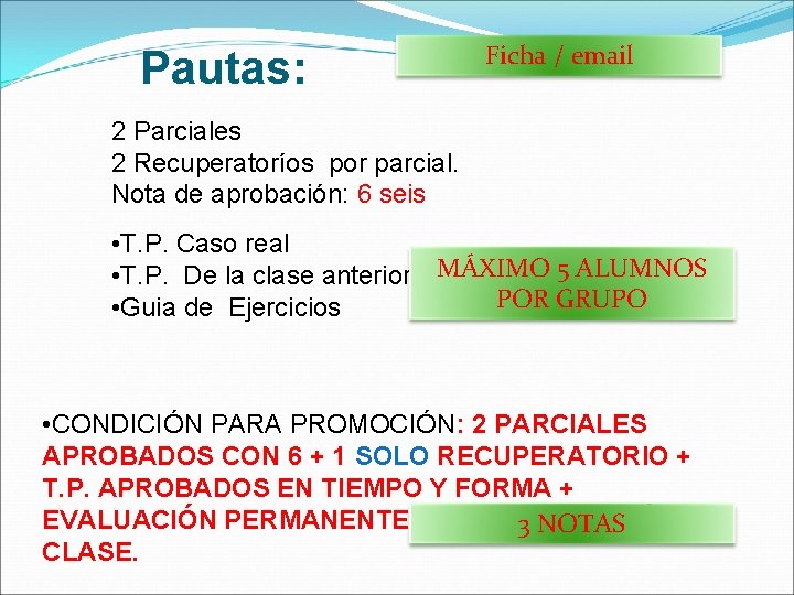 Pautas: Ficha / email 2 Parciales 2 Recuperatoríos por parcial. Nota de aprobación: 6