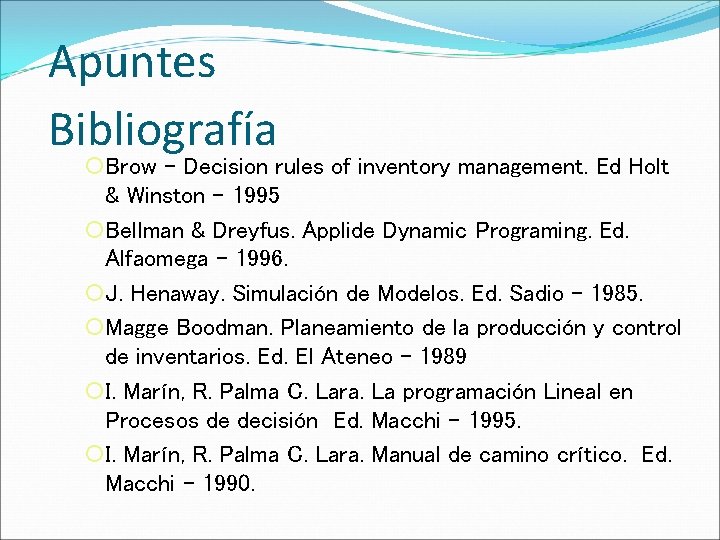 Apuntes Bibliografía ¡ Brow – Decision rules of inventory management. Ed Holt & Winston