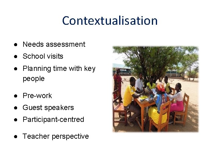 Contextualisation ● Needs assessment ● School visits ● Planning time with key people ●