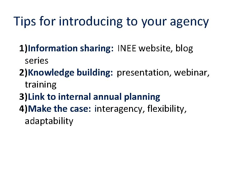 Tips for introducing to your agency 1) Information sharing: INEE website, blog series 2)