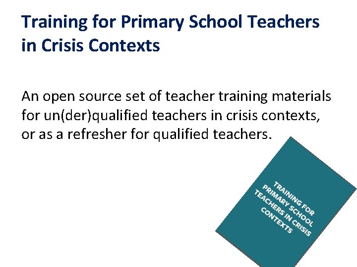 Training for Primary School Teachers in Crisis Contexts An open source set of teacher