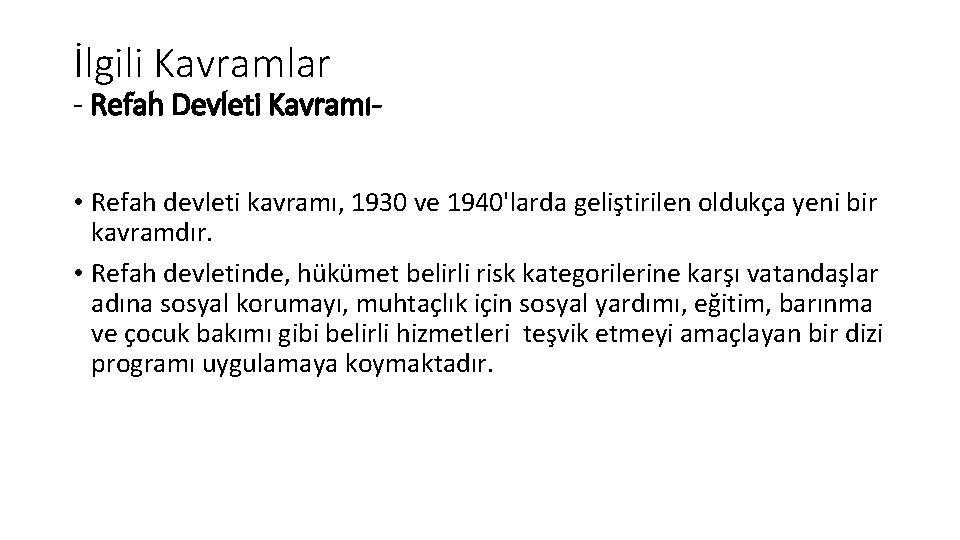 İlgili Kavramlar - Refah Devleti Kavramı • Refah devleti kavramı, 1930 ve 1940'larda geliştirilen