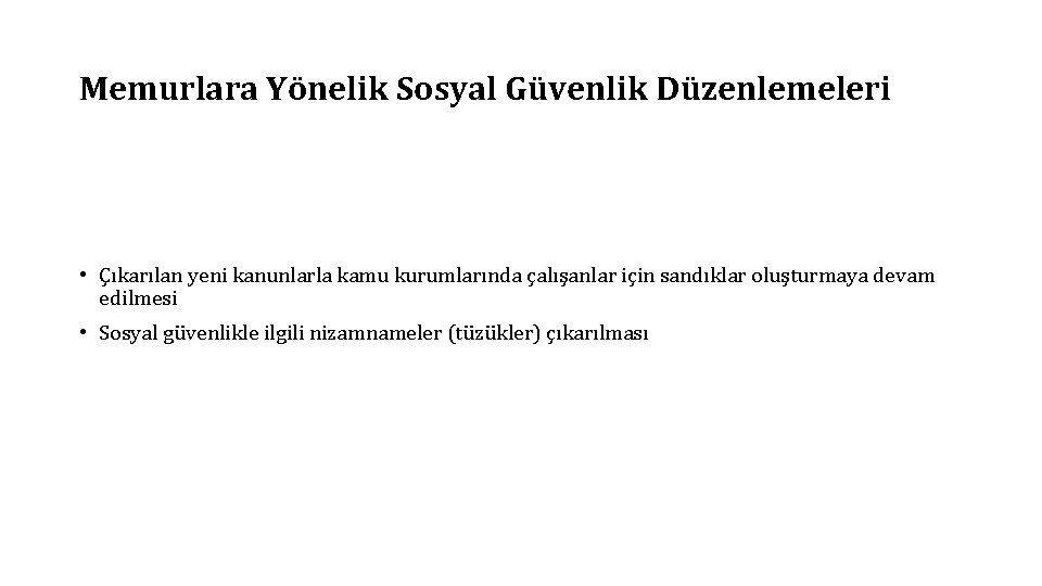 Memurlara Yönelik Sosyal Güvenlik Düzenlemeleri • Çıkarılan yeni kanunlarla kamu kurumlarında çalışanlar için sandıklar