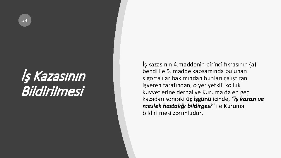 34 İş Kazasının Bildirilmesi İş kazasının 4. maddenin birinci fıkrasının (a) bendi ile 5.