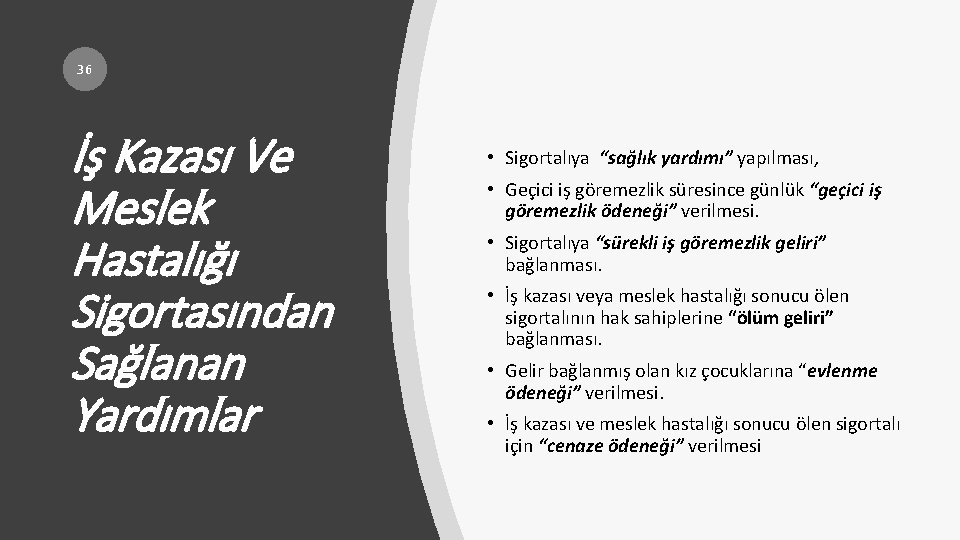 36 İş Kazası Ve Meslek Hastalığı Sigortasından Sağlanan Yardımlar • Sigortalıya “sağlık yardımı” yapılması,