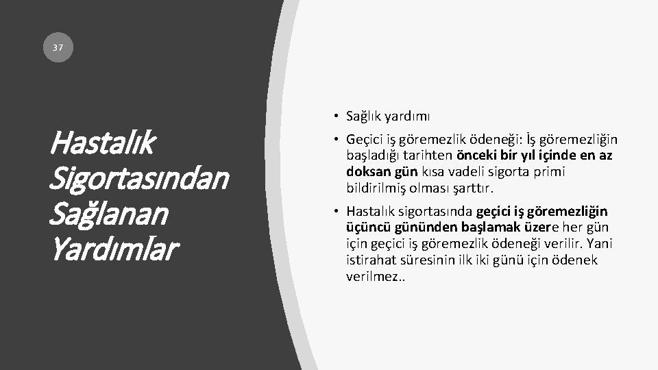 37 Hastalık Sigortasından Sağlanan Yardımlar • Sağlık yardımı • Geçici iş göremezlik ödeneği: İş