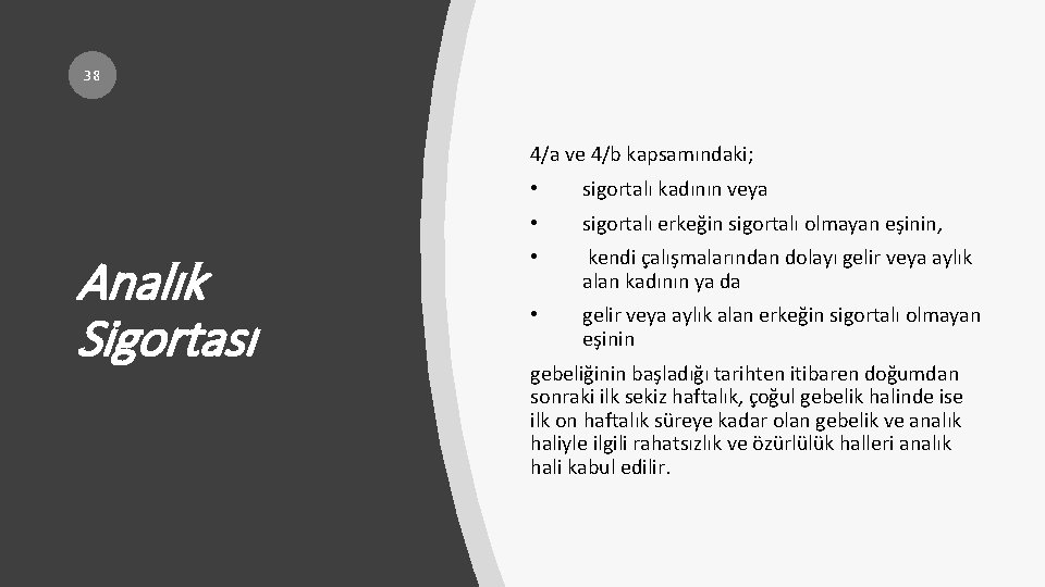 38 4/a ve 4/b kapsamındaki; Analık Sigortası • sigortalı kadının veya • sigortalı erkeğin