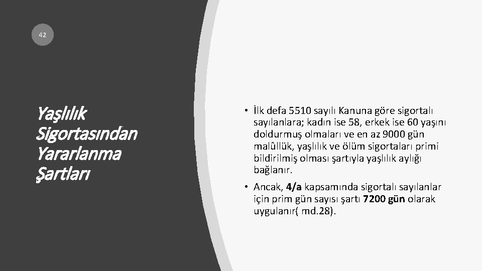 42 Yaşlılık Sigortasından Yararlanma Şartları • İlk defa 5510 sayılı Kanuna göre sigortalı sayılanlara;