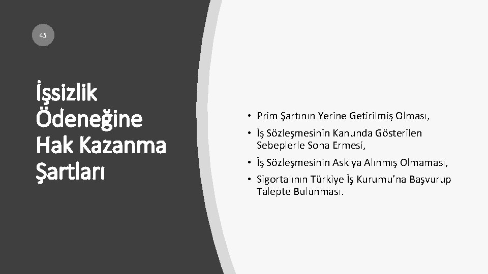 45 İşsizlik Ödeneğine Hak Kazanma Şartları • Prim Şartının Yerine Getirilmiş Olması, • İş