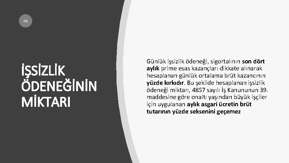 46 İŞSİZLİK ÖDENEĞİNİN MİKTARI Günlük işsizlik ödeneği, sigortalının son dört aylık prime esas kazançları