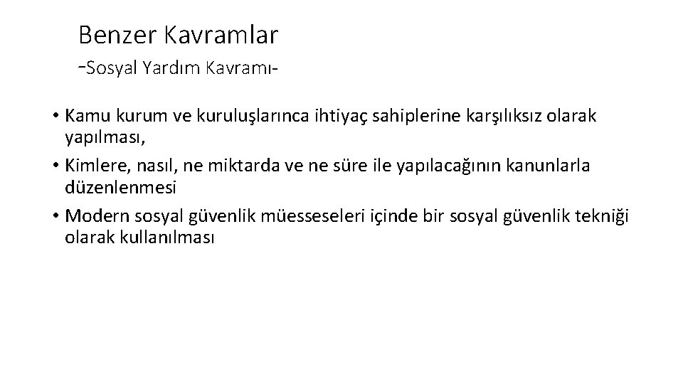 Benzer Kavramlar -Sosyal Yardım Kavramı • Kamu kurum ve kuruluşlarınca ihtiyaç sahiplerine karşılıksız olarak