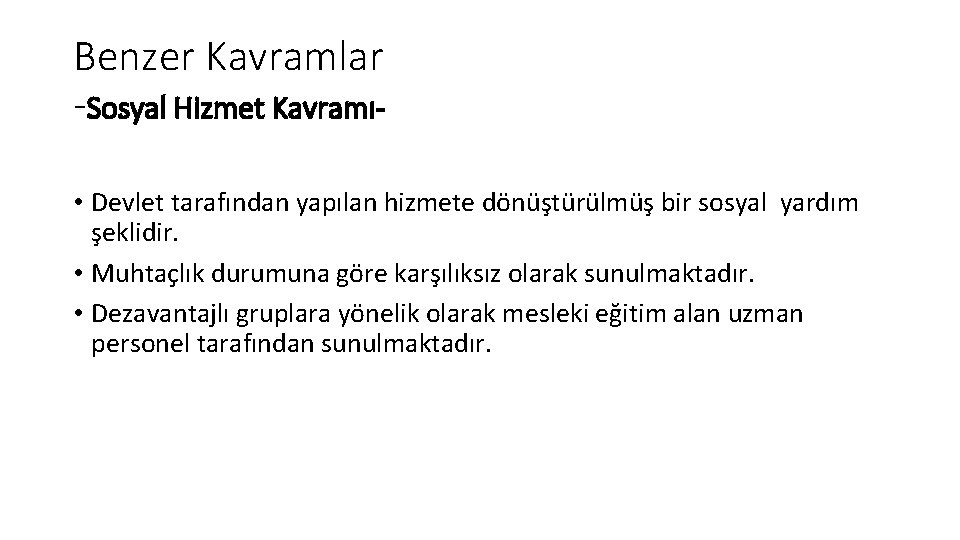Benzer Kavramlar -Sosyal Hizmet Kavramı • Devlet tarafından yapılan hizmete dönüştürülmüş bir sosyal yardım