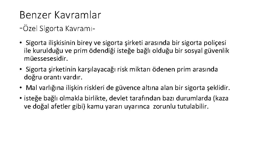 Benzer Kavramlar -Özel Sigorta Kavramı • Sigorta ilişkisinin birey ve sigorta şirketi arasında bir