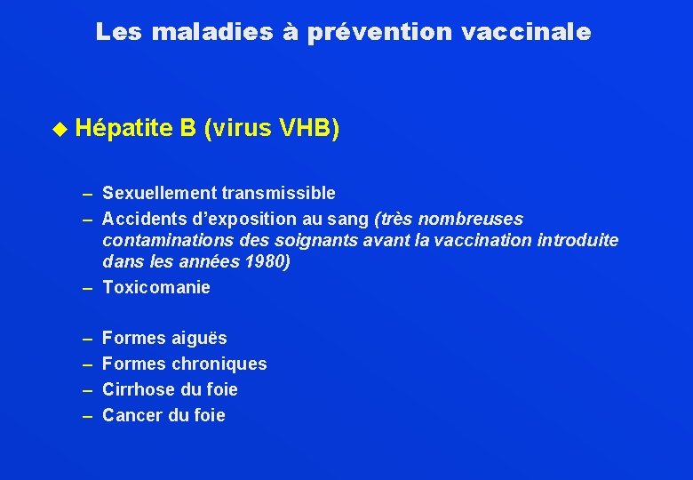 Les maladies à prévention vaccinale u Hépatite B (virus VHB) – Sexuellement transmissible –