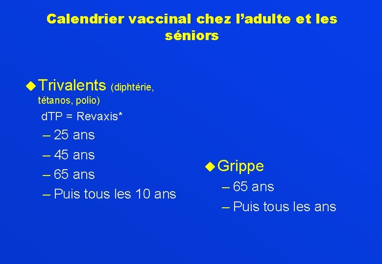 Calendrier vaccinal chez l’adulte et les séniors u Trivalents (diphtérie, tétanos, polio) d. TP