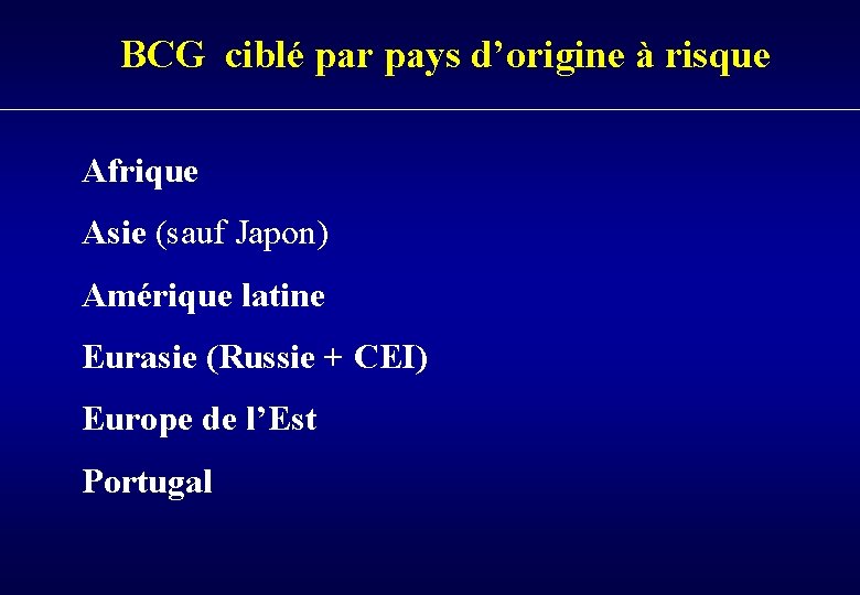 BCG ciblé par pays d’origine à risque Afrique Asie (sauf Japon) Amérique latine Eurasie