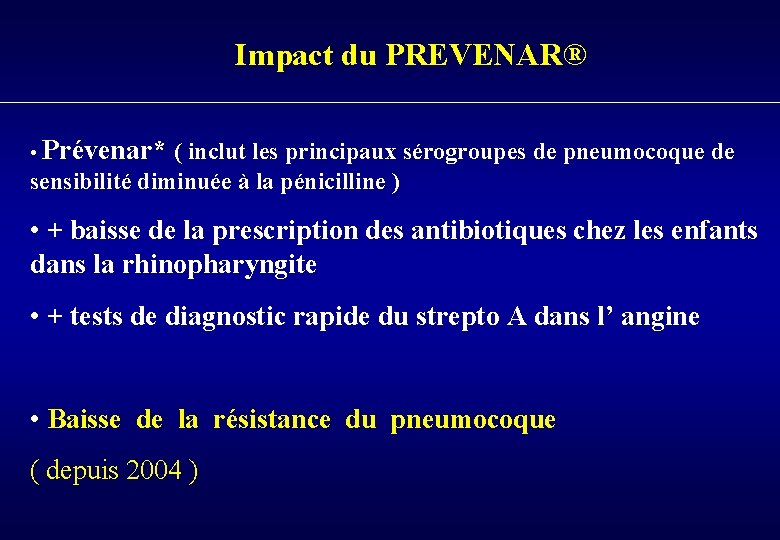Impact du PREVENAR® • Prévenar* ( inclut les principaux sérogroupes de pneumocoque de sensibilité