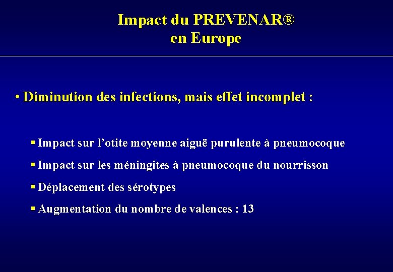 Impact du PREVENAR® en Europe • Diminution des infections, mais effet incomplet : §