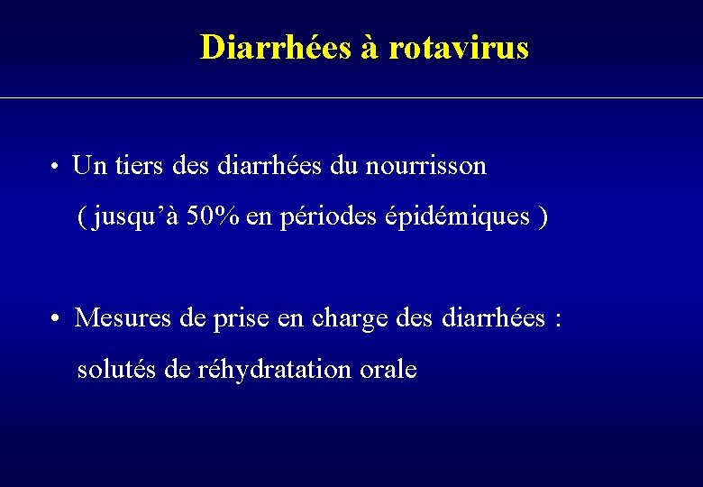 Diarrhées à rotavirus • Un tiers des diarrhées du nourrisson ( jusqu’à 50% en