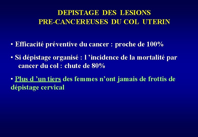 DEPISTAGE DES LESIONS PRE-CANCEREUSES DU COL UTERIN • Efficacité préventive du cancer : proche