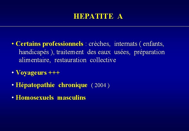 HEPATITE A • Certains professionnels : crèches, internats ( enfants, handicapés ), traitement des