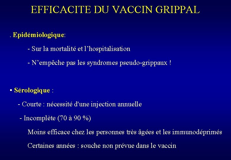 EFFICACITE DU VACCIN GRIPPAL. Epidémiologique: - Sur la mortalité et l’hospitalisation - N’empêche pas