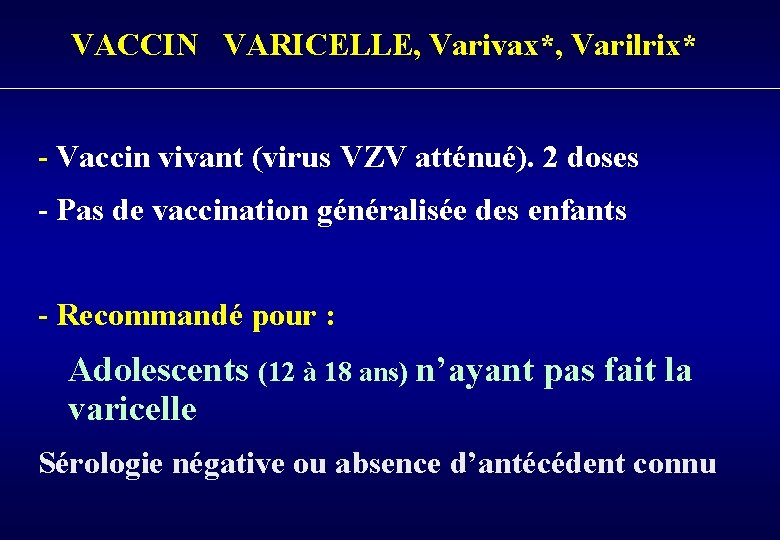 VACCIN VARICELLE, Varivax*, Varilrix* - Vaccin vivant (virus VZV atténué). 2 doses - Pas