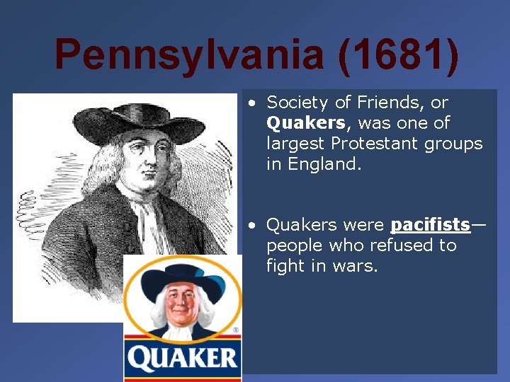 Pennsylvania (1681) • Society of Friends, or Quakers, was one of largest Protestant groups