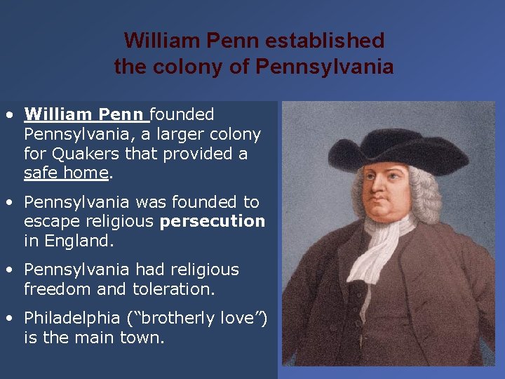 William Penn established the colony of Pennsylvania • William Penn founded Pennsylvania, a larger