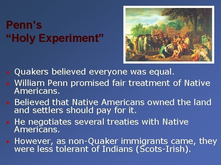 Penn’s “Holy Experiment” • • • Quakers believed everyone was equal. William Penn promised