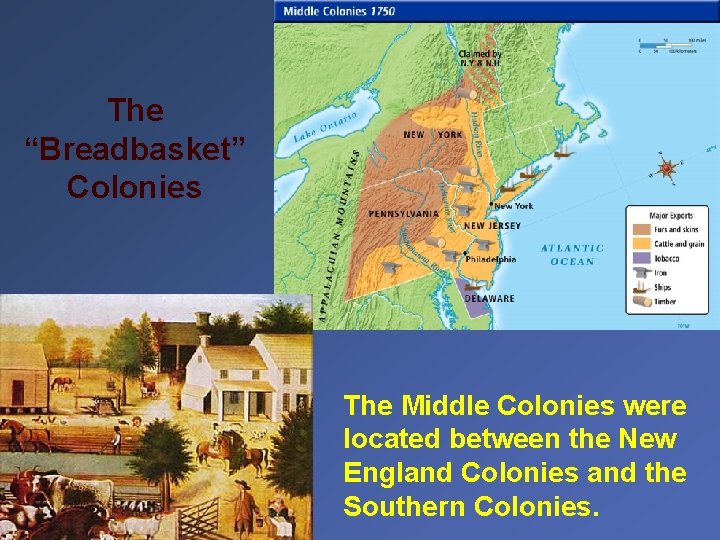 The “Breadbasket” Colonies The Middle Colonies were located between the New England Colonies and