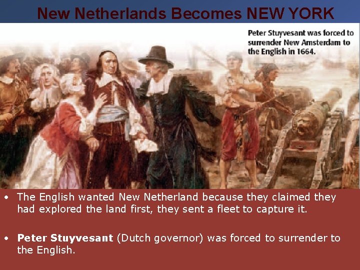 New Netherlands Becomes NEW YORK • The English wanted New Netherland because they claimed