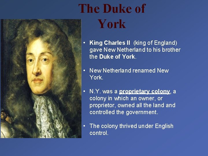 The Duke of York • King Charles II (king of England) gave New Netherland