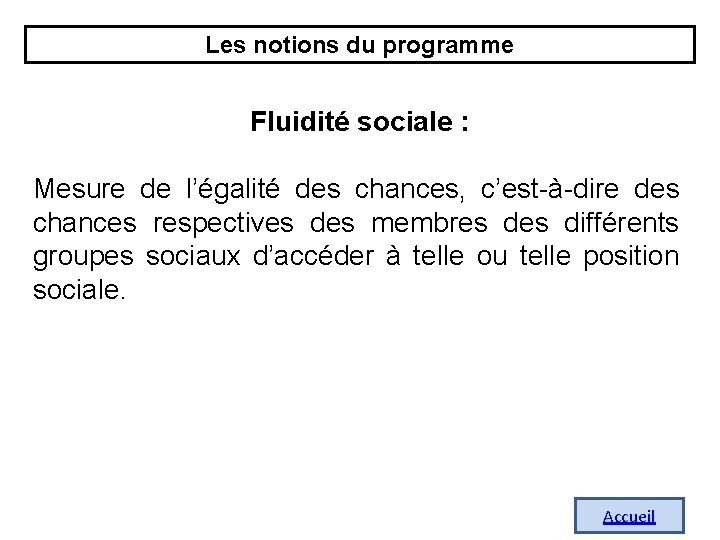 Les notions du programme Fluidité sociale : Mesure de l’égalité des chances, c’est-à-dire des Les notions du programme Fluidité sociale : Mesure de l’égalité des chances, c’est-à-dire des