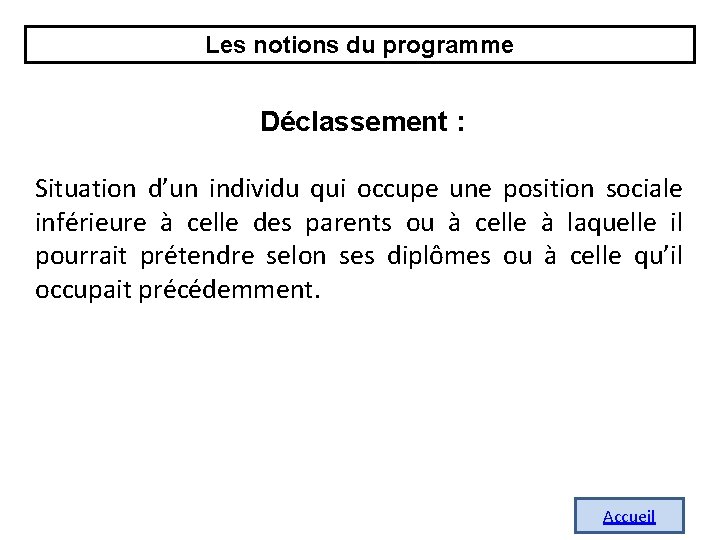 Les notions du programme Déclassement : Situation d’un individu qui occupe une position sociale Les notions du programme Déclassement : Situation d’un individu qui occupe une position sociale